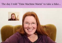 THE DAY I TOLD "TIME MACHINE MARNI" TO TAKE A HIKE...