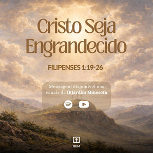 Filipenses 1.19-26: Cristo seja engrandecido