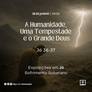 Jó 36-37: A Humanidade, uma Tempestade e o Grande Deus 
