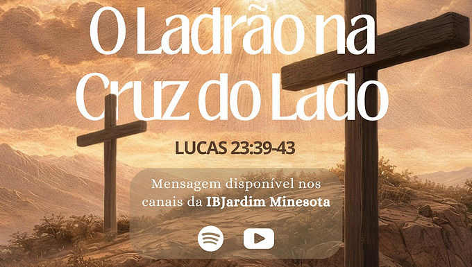Lucas 23.39-43: O Ladrão na Cruz do Lado