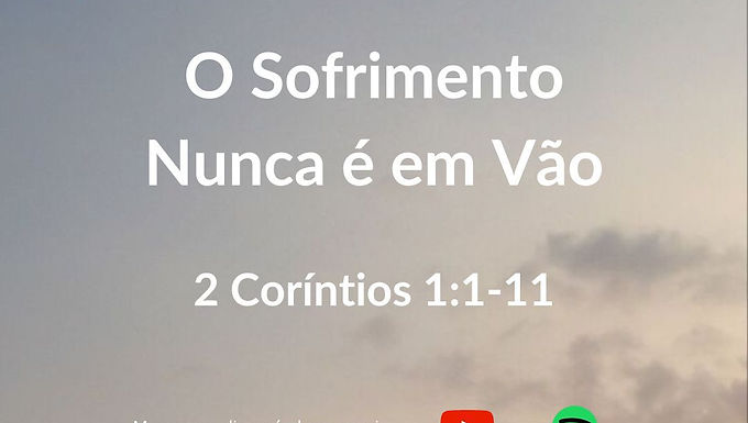 2 Coríntios 1:1-11: O Sofrimento Nunca É em Vão