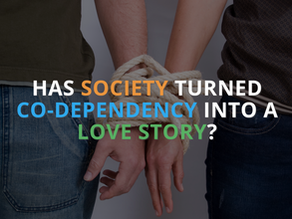 Has Society Turned Co-Dependency into a Love Story?