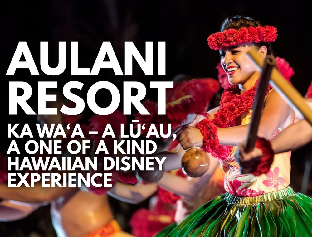 Aulani Resort - KA WA‘A – A Lū‘au, A One of a Kind Hawaiian Disney Experience