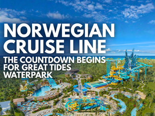 Norwegian Cruise Line - The Countdown Begins for Great Tides Waterpark