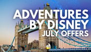 Adventures by Disney - July Offers