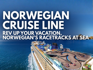 Norwegian Cruise Line - Rev Up Your Vacation, Norwegian’s Racetracks at Sea