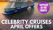 MMV Supplier of the Month - Celebrity Cruises - April Offers