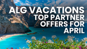 ALG Vacations - Top April Offers