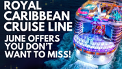 Royal Caribbean Cruise Line - June Offers