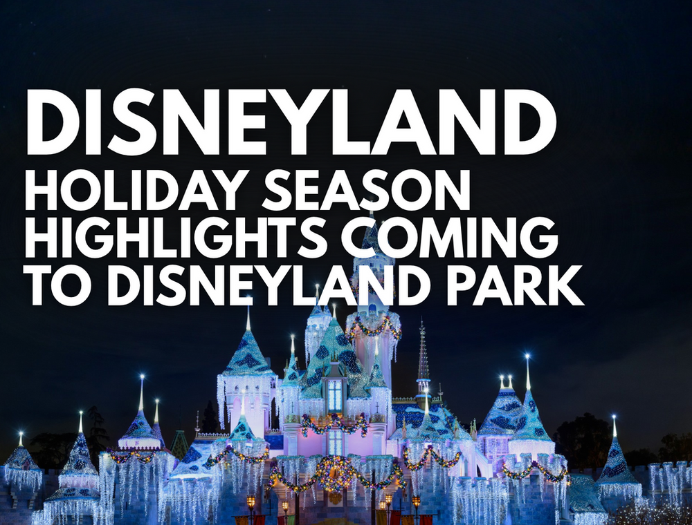Disneyland Resort- Holiday Season Highlights Coming to Disneyland Park