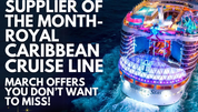 MMV Supplier of the Month: Royal Caribbean Cruise Line - March Offers