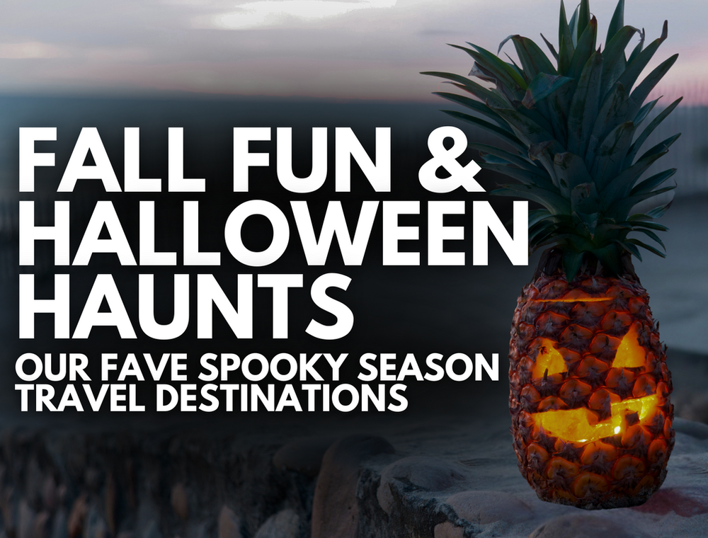 Fall Fun & Halloween Haunts - Our Fave Spooky Season Travel Destinations