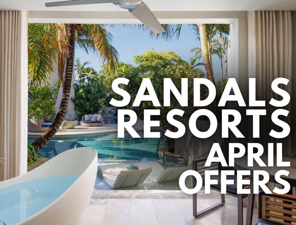 Sandals Resorts - April Offers