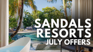 Sandals Resorts - July Offers