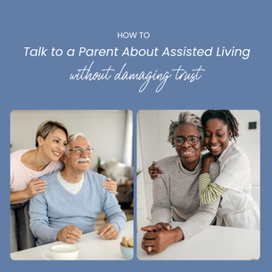 Graphic titled “How to Talk to a Parent About Assisted Living Without Damaging Trust” featuring caring family moments between adult children and elderly parents in a warm, supportive setting.