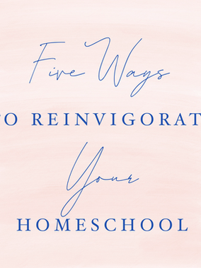 Five Ways to Reinvigorate Your Homeschool During Wintertime Blues