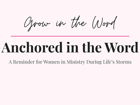 Anchored in the Word: A Reminder for Women in Ministry During Life’s Storms