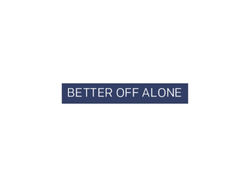 BETTER OFF ALONE
