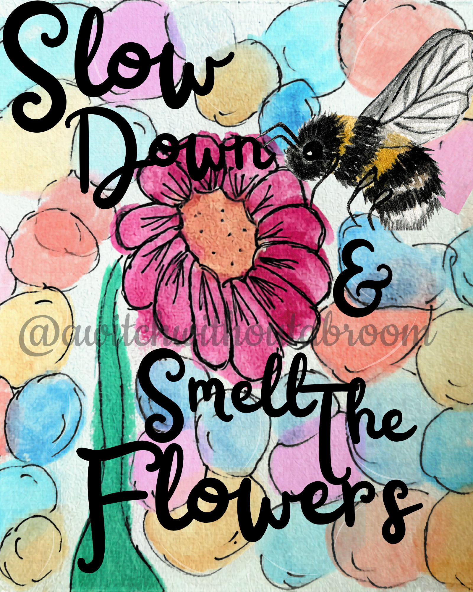Slow Down And Smell The Flowers Digital/Printable Print in 8x10, 5x7, 4x6, 11x14