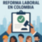 La Nueva Reforma Laboral en Colombia