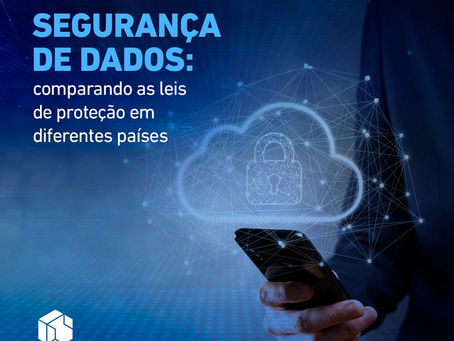 segurança de dados: comparando as leis de proteção em diferentes países