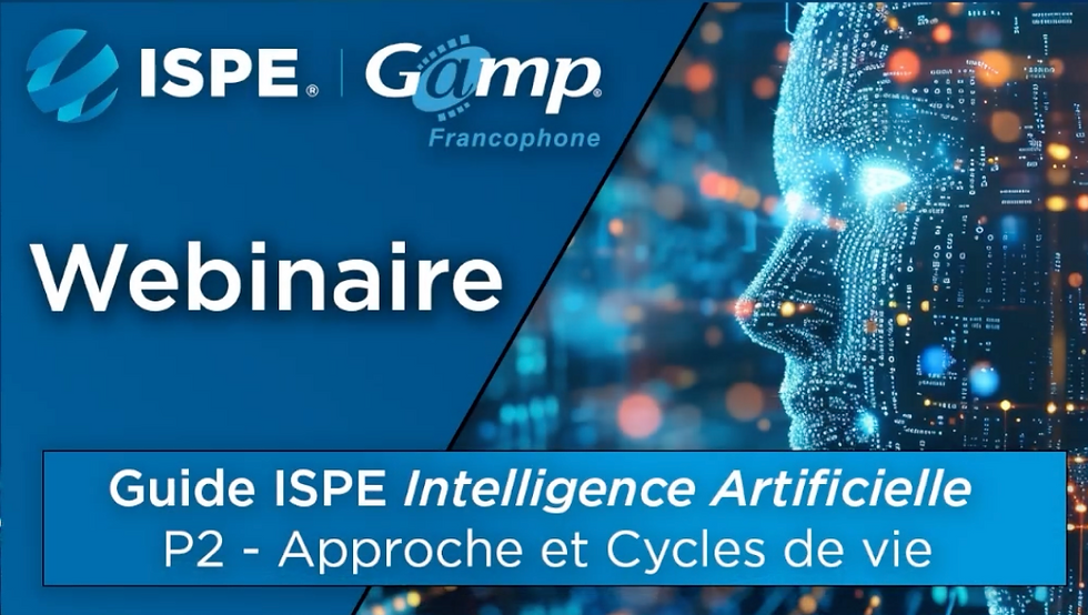 Visuel du webinaire ISPE GAMP Francophone sur le guide Intelligence Artificielle, partie 2 : Approche et Cycles de vie pour la validation des systèmes IA en environnement Pharma