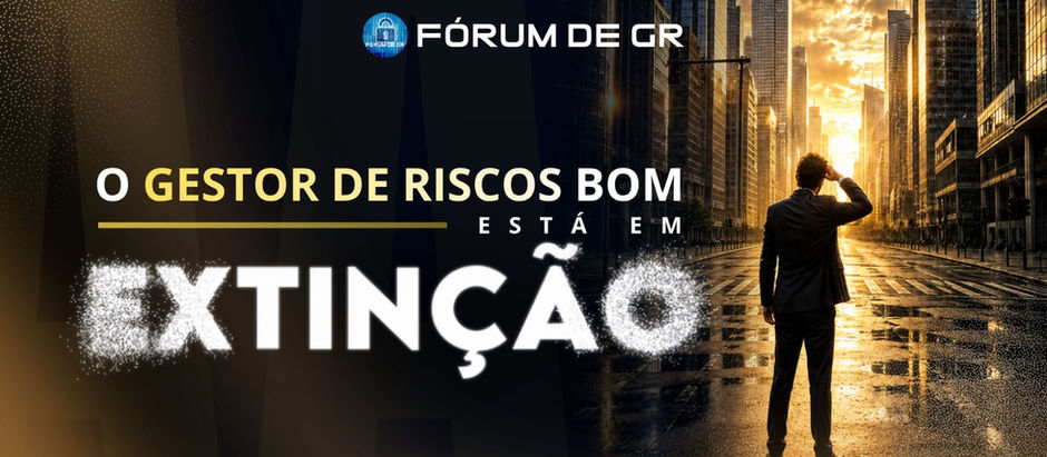 O GESTOR DE RISCOS BOM ESTÁ EM EXTINÇÃO