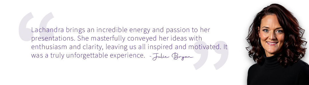 Headshot of Julie Bryan paired with an endorsement quote praising the incredible energy and clarity of speaker Lachandra B. Baker’s presentations.