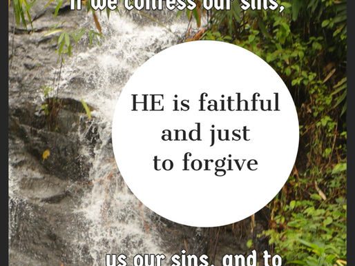 "HE IS FAITHFUL TO FORGIVE..."