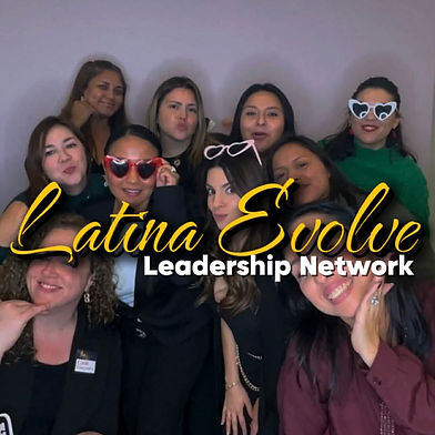Latina Evolve
Leadership Network