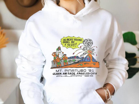 Shirts That Go Hard No More Virgins Bring Me A Slut Mt Pinatubo 91 Tee shirt