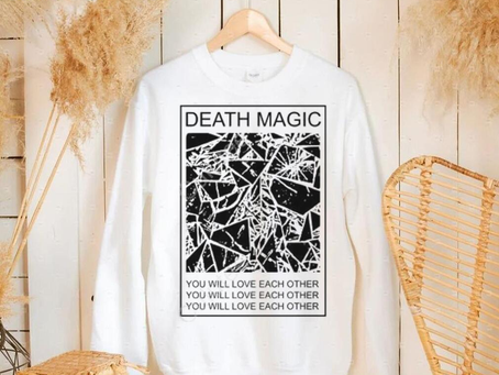 Death Magic You Will Love Each Other Shirt