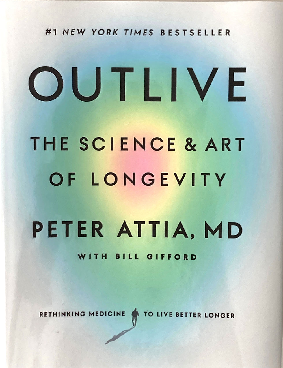 Dr. Peter Attia's book, "Outlive: The Science & Art of Longevity."
