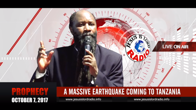 PROPHECY OF A MASSIVE EARTHQUAKE COMING TO TANZANIA, PROPHET DR. OWUOR, October 7th, 2017!