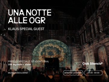 SAA ti invita ad una serata firmata Club Silencio in collaborazione con le OGR Torino. Esplora le mostre internazionali e non perdere il music set dello special guest: Klaus!