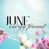 June Energy Forecast: Shift and Expand Before Cancer Energy Calls Us Home