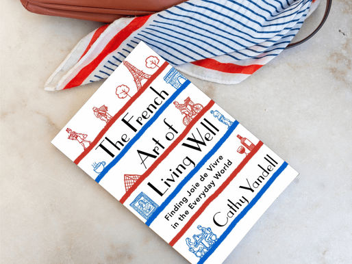 The French Art of Living Well: Finding Joie de Vivre in the Everyday World