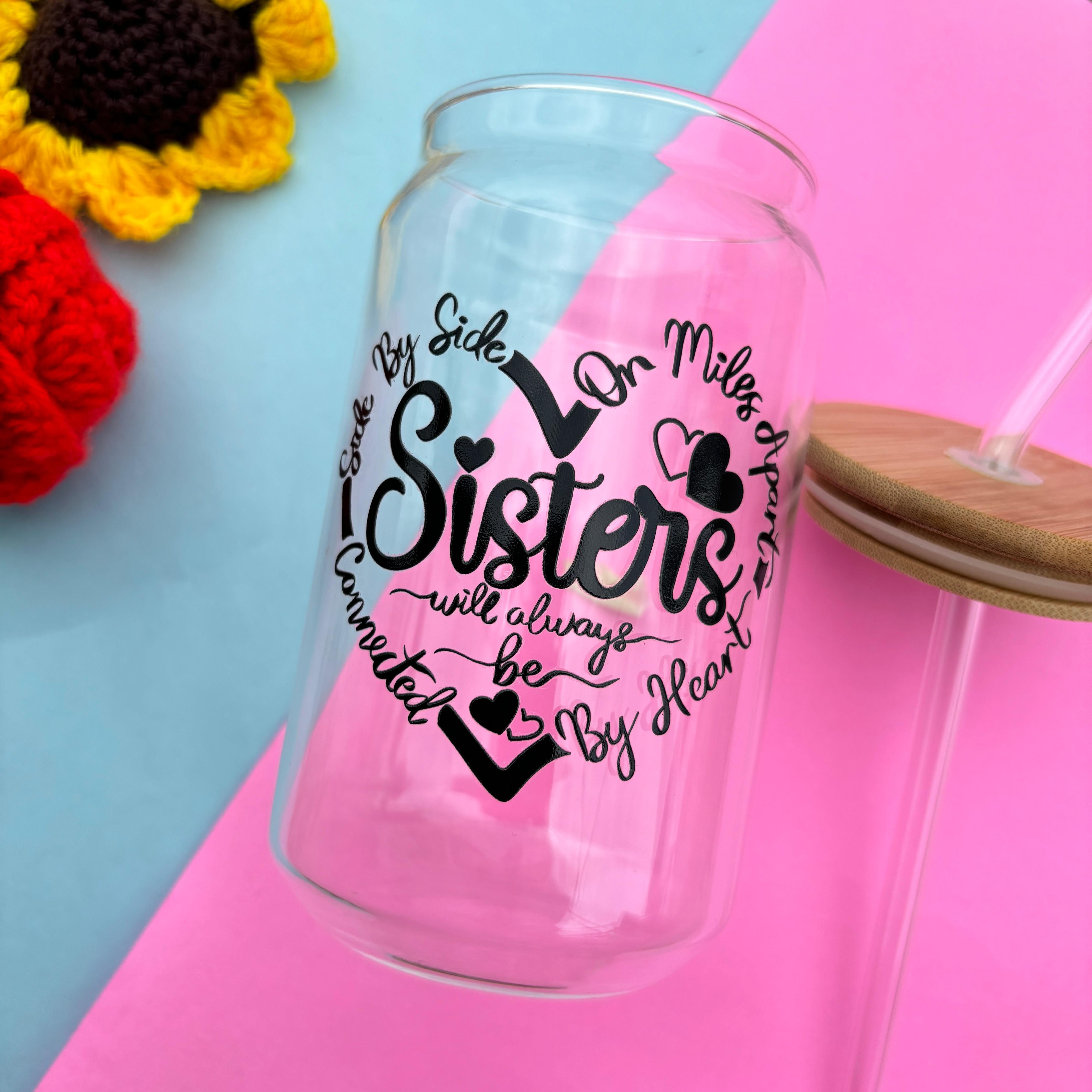 Sisters Will Always Be Can Glass