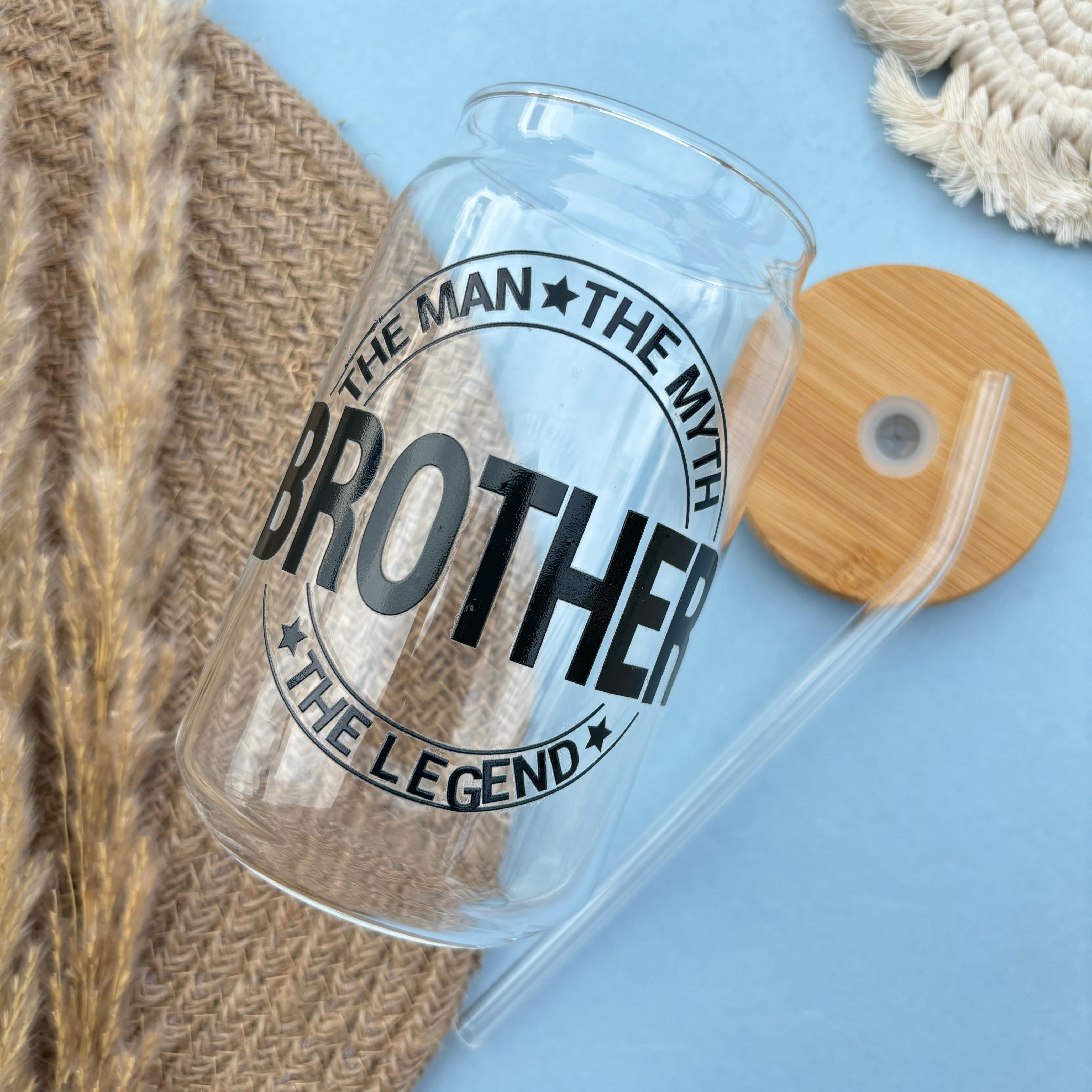 Brother The Man The Myth The Legend Can Glass