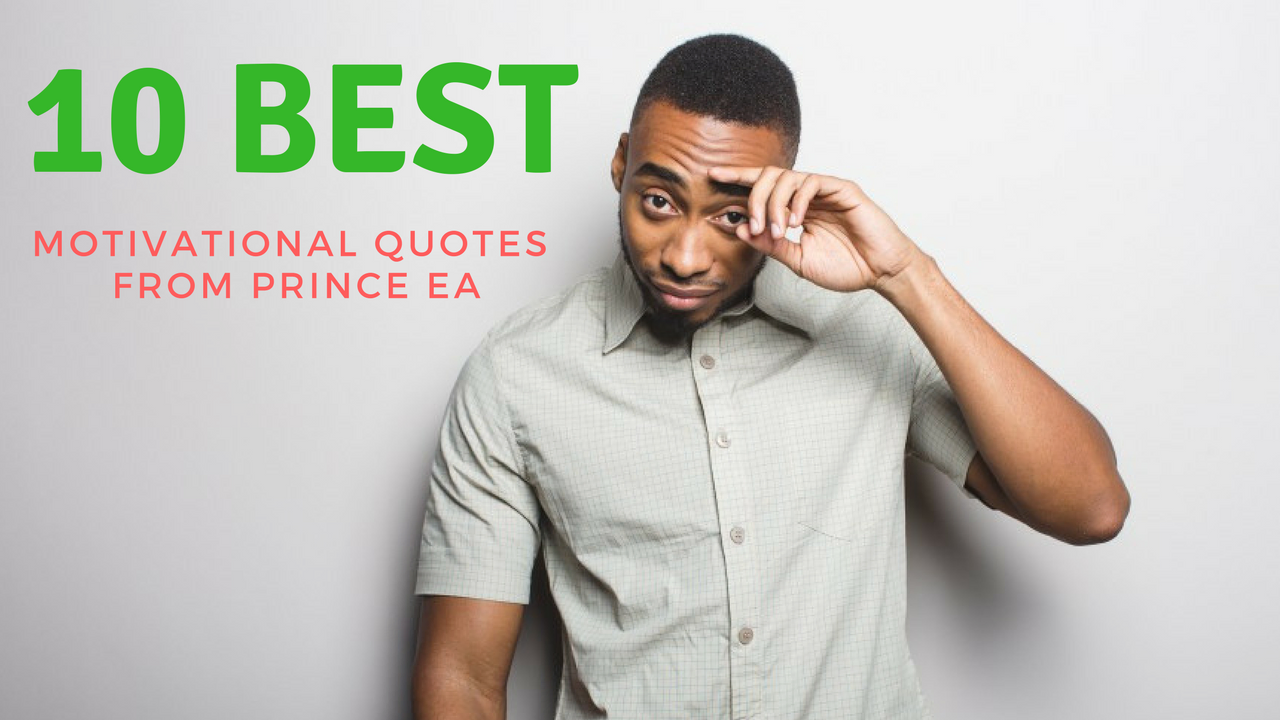 10 Best Motivational Quotes From Prince Ea He is an american spoken poet rapper, activist and filmmaker.prince ea has been displaying motivational excellence he is on a mission to change the world through his motivational quotes and inspirational content. 10 best motivational quotes from prince ea