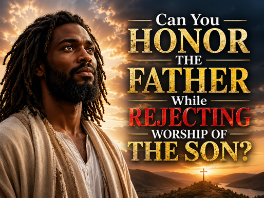 Can You Honor the Father While Rejecting Worship of the Son?