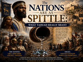 The Nations Are as Spittle: What Yahuah Really Meant