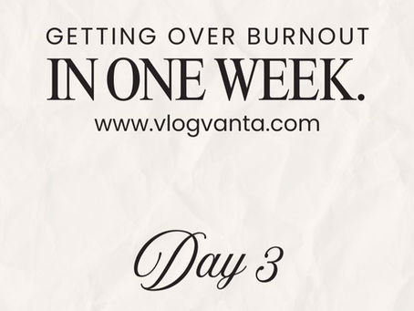 Day 3: Getting Over Burnout in a Week (and Still Getting Work Done)