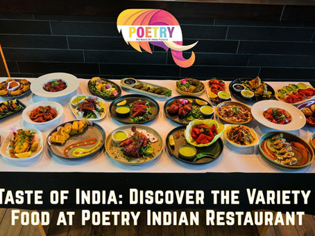 A Taste of India: Discover the Variety of Food at Poetry Indian Restaurant