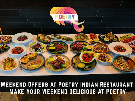 Weekend Offers at Poetry Indian Restaurant: Make Your Weekend Delicious at Poetry