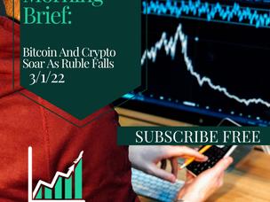 Morning Brief: Bitcoin And Crypto Soar As Ruble Falls
