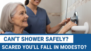 Can't Shower Safely? Scared You'll Fall in Modesto? Someone Can Help You at Home—Free