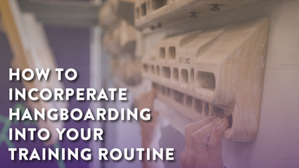 How to Incorporate Hangboarding into Your Training Routine