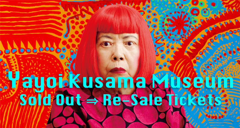 Yayoi Kusama Museum Tickets If Sold Out Still Re Sale Tickets Yayoi Kusama Museum Tickets If Sold Out Still Re Sale Tickets