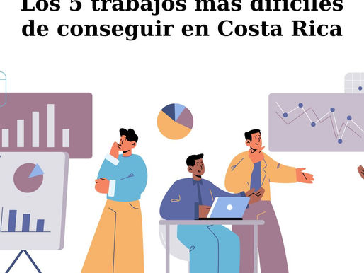 Los 5 trabajos más difíciles de conseguir en Costa Rica